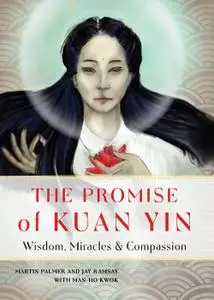 The Promise of Kuan Yin: Wisdom, Miracles, & Compassion