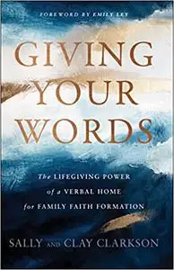 Giving Your Words: The Lifegiving Power of a Verbal Home for Family Faith Formation