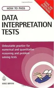 How to Pass Data Interpretation Tests: Unbeatable Practice for Numerical and Quantitative Reasoning and Problem Solving Tests