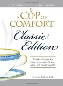 A Cup of Comfort Classic Edition: Stories That Warm Your Heart, Lift Your Spirit, and Enrich Your Life (Repost)