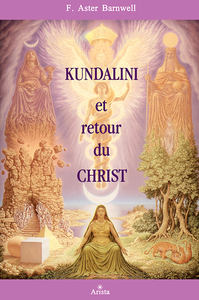 F. Aster Barnwell - Kundalini et retour du Christ