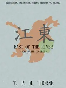 «East of the River: Home of the Sun Clan» by T.P.M.Thorne