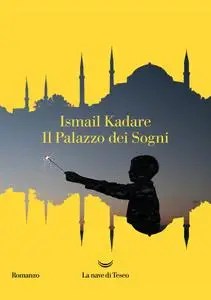 Ismail Kadaré - Il palazzo dei sogni