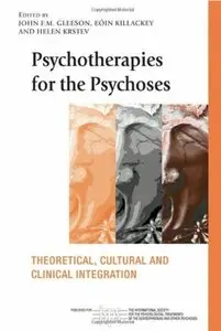 Psychotherapies for the Psychoses Theoretical, Cultural and Clinical Integration