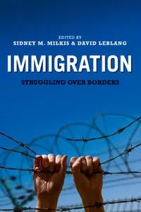 Immigration: Struggling over Borders (Miller Center Studies on the Presidency)