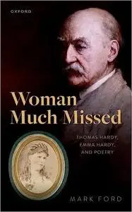 Woman Much Missed: Thomas Hardy, Emma Hardy, and Poetry