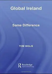 Global Ireland: Same Difference (Globalizing Regions)