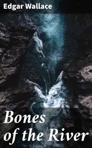 «Bones of the River» by Edgar Wallace