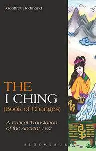 The I Ching (Book of Changes): A Critical Translation of the Ancient Text