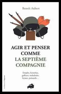 Benoît Aubert,  "Agir et penser comme la Septième compagnie : Simples, honnêtes, gaffeurs, maladroits, loyaux, poissards..."