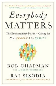 Everybody Matters: The Extraordinary Power of Caring for Your People Like Family