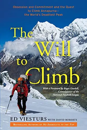 The Will to Climb: Obsession and Commitment and the Quest to Climb Annapurna--the World's Deadliest Peak (Repost)