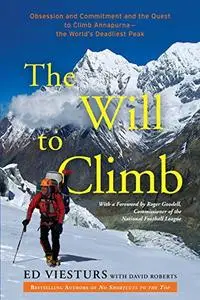 The Will to Climb: Obsession and Commitment and the Quest to Climb Annapurna--the World's Deadliest Peak (Repost)