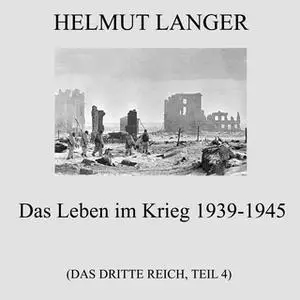 «Das Dritte Reich - Teil 4: Das Leben im Krieg 1939-1945» by Helmut Langer