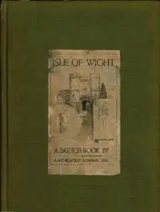 «Isle of Wight; A Sketch-Book» by Dorothy E.G. Woollard