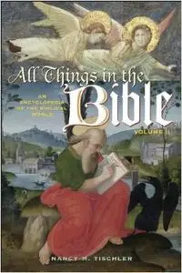 All Things in the Bible [2 volumes]: An Encyclopedia of the Biblical World [Two Volumes] by Nancy M. Tischler