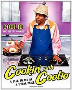 Cookin' with Coolio: 5 Star Meals at a 1 Star Price