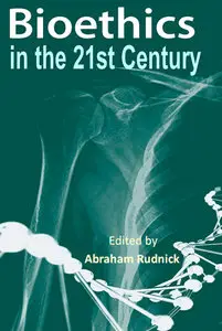 "Bioethics in the 21st Century"  ed. by Abraham Rudnick