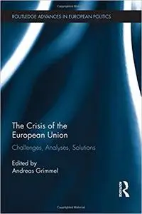 The Crisis of the European Union: Challenges, Analyses, Solutions