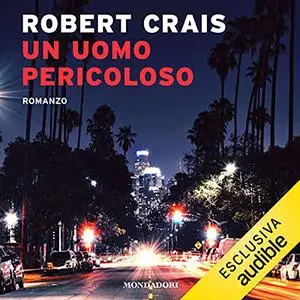 «Un uomo pericoloso» by Robert Crais