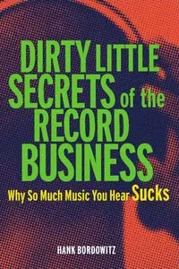 Dirty Little Secrets of the Record Business: Why So Much Music You Hear Sucks
