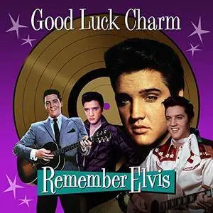 Elvis Presley - Good Luck Charm (Remember Elvis) (2017)