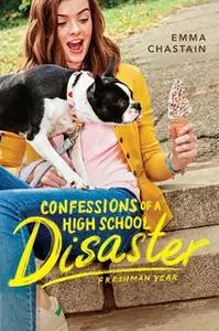 «Confessions of a High School Disaster» by Emma Chastain