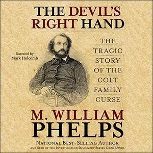 The Devil's Right Hand: The Tragic Story of the Colt Family Curse [Audiobook]