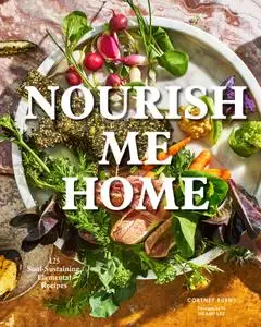 Nourish Me Home: 125 Soul-Sustaining, Elemental Recipes