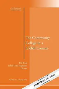 The Community College in a Global Context: New Directions for Community Colleges, Number 161