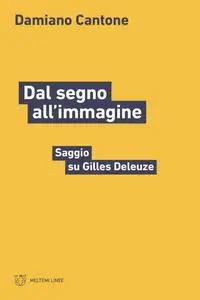 Damiano Cantone - Dal segno all'immagine. Saggio su Gilles Deleuze
