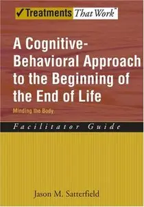 A Cognitive-Behavioral Approach to the Beginning of the End of Life, Minding the Body: Facilitator Guide