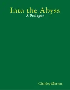 «Into the Abyss: A Prologue» by Charles Martin