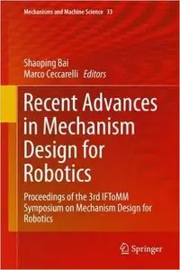 Recent Advances in Mechanism Design for Robotics: Proceedings of the 3rd IFToMM Symposium on Mechanism Design for Robotics