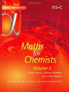 Maths for Chemists Vol 2: Power Series, Complex Numbers and Linear Algebra (Tutorial Chemistry Texts) by Martin C.R. Cockett