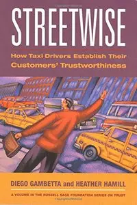 Streetwise: How Taxi Drivers Establish Customers' Trustworthiness (Russell Sage Foundation Series on Trust)