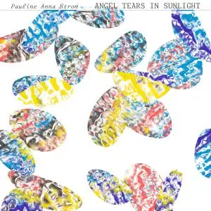 Pauline Anna Strom - Angel Tears in Sunlight (2021)