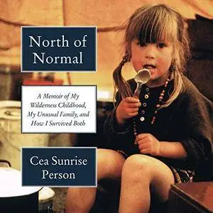 North of Normal: A Memoir of My Wilderness Childhood, My Unusual Family, and How I Survived Both [Audiobook]