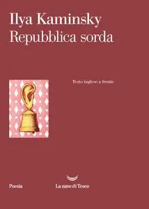 Ilya Kaminsky - Repubblica sorda. Testo inglese a fronte