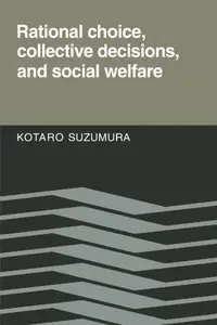 Rational Choice, Collective Decisions, and Social Welfare by Kotaro Suzumura