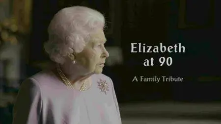 BBC - Elizabeth at 90: A Family Tribute (2016)