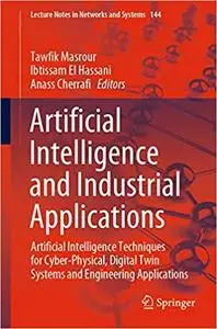 Artificial Intelligence and Industrial Applications: Artificial Intelligence Techniques for Cyber-Physical, Digital Twin