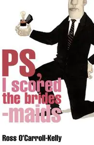 «Ross O'Carroll-Kelly, PS, I scored the bridesmaids» by Paul Howard, Ross O'Carroll-Kelly