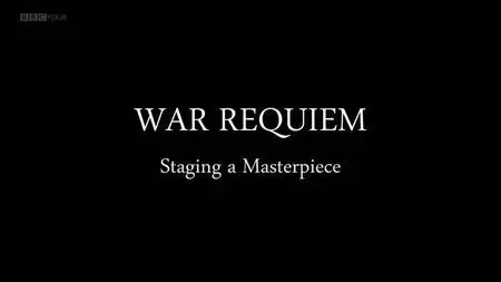 BBC - Britten's War Requiem: Staging a Masterpiece (2019)