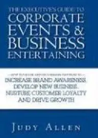 The Executive's Guide to Corporate Events and Business Entertaining