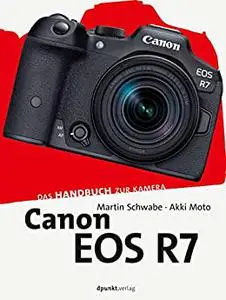 Canon EOS R7: Das Handbuch zur Kamera