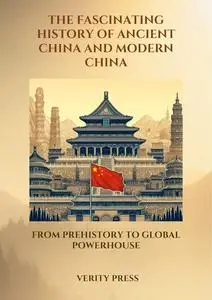 The Fascinating History of Ancient China and Modern China: From Prehistory to Global Powerhouse