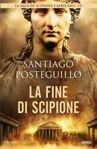 Santiago Posteguillo - La fine di Scipione