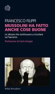Francesco Filippi - Mussolini ha fatto anche cose buone