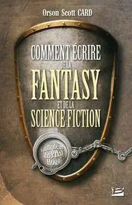 Orson Scott Card, "Comment écrire de la fantasy et de la science-fiction"